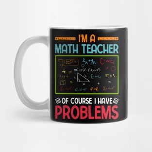 I'm a Math Teacher of Course I Have Problems Mug